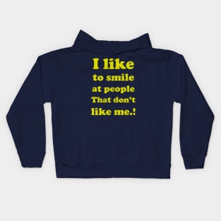 I like to smile at people who Don't like me... Kids Hoodie